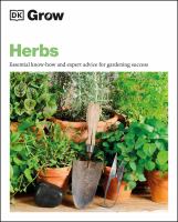 Grow Herbs : Essential Know-how and Expert Advice for Gardening Success.