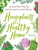  Houseplants for a healthy home : 50 indoor plants to help you breathe better, sleep better, and feel better all year round Book 