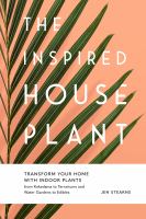 The inspired houseplant : transform your home with indoor plants : from kokedama to terrariums and water gardens to edibles