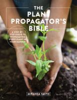 The plant propagator's bible : a step-by-step guide to propagating every plant in your garden