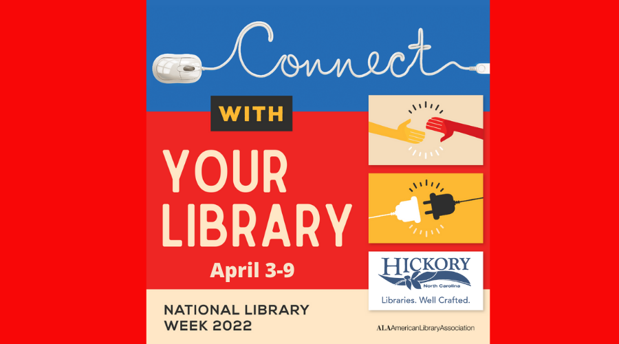 Connect with Your Library April 3 - 9 National Library Week 2022