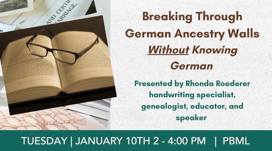 Breaking Through German Ancestry Walls Without Knowing German-January 10th, 2023, from 2:00 p.m. - 4:00 p.m