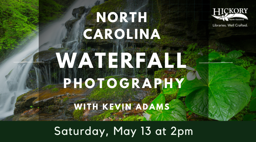 North Carolina Waterfall Photography with Kevin Adams Saturday, May 13th at 2 p.m