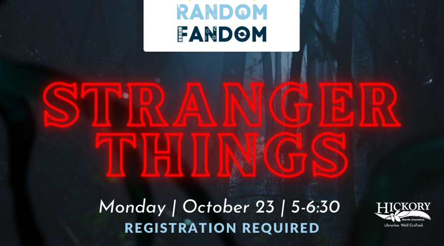 Random Fandom: Stranger Things  October 23, 5:00p.m. - 6:30p.m. 