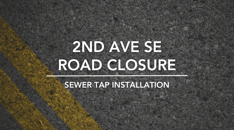 2nd Ave SE road closure for sewer tap installation